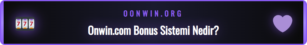 Deneme bonusu veren Onwin.com sitesinin çalışma prensipleri ve bonus türleri.