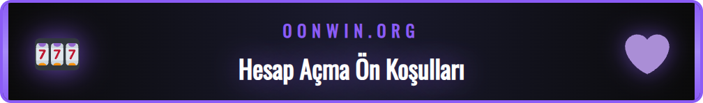 Onwin hesap açma süreci için gerekli olan belgeler ve bilgiler.