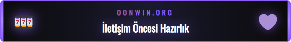 Onwin iletişim kanallarını kullanmadan önce yapılması gerekenler listesi.
