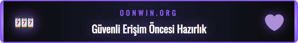 Onwin güncel giriş adresi için yapılması gereken ön hazırlıklar.